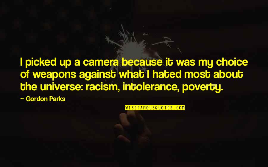 Poverty And Racism Quotes By Gordon Parks: I picked up a camera because it was