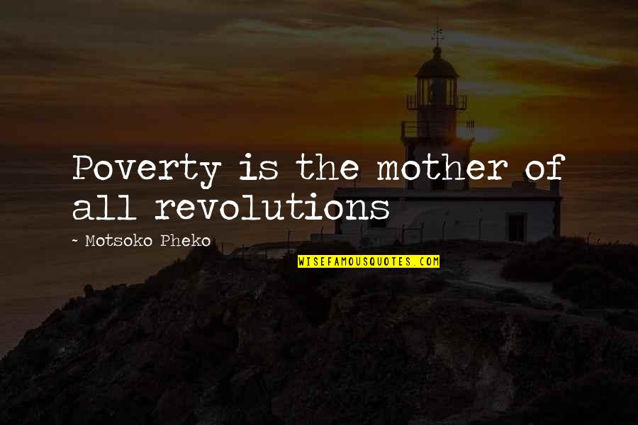 Poverty And Revolution Quotes By Motsoko Pheko: Poverty is the mother of all revolutions