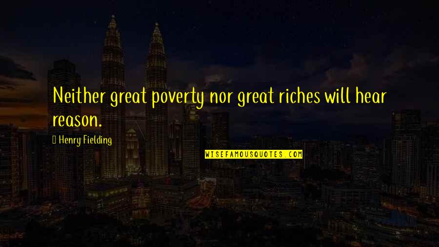 Poverty And Riches Quotes By Henry Fielding: Neither great poverty nor great riches will hear