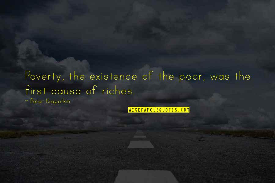 Poverty And Riches Quotes By Peter Kropotkin: Poverty, the existence of the poor, was the