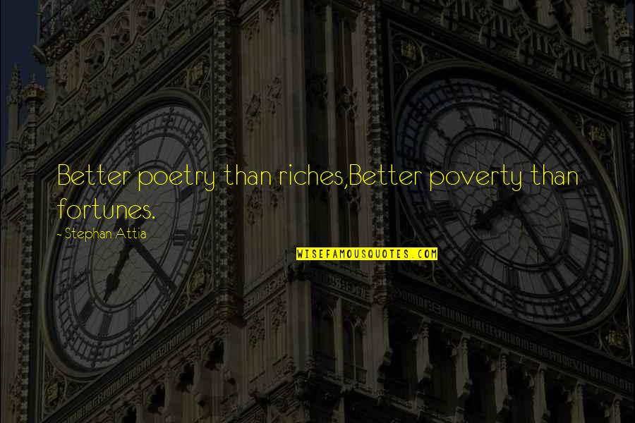 Poverty And Riches Quotes By Stephan Attia: Better poetry than riches,Better poverty than fortunes.