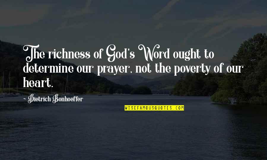 Poverty And Richness Quotes By Dietrich Bonhoeffer: The richness of God's Word ought to determine