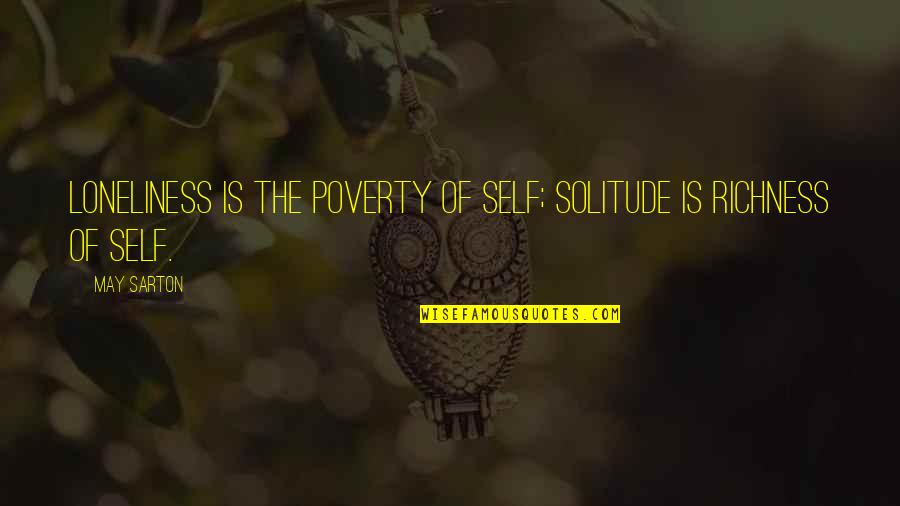 Poverty And Richness Quotes By May Sarton: Loneliness is the poverty of self; solitude is