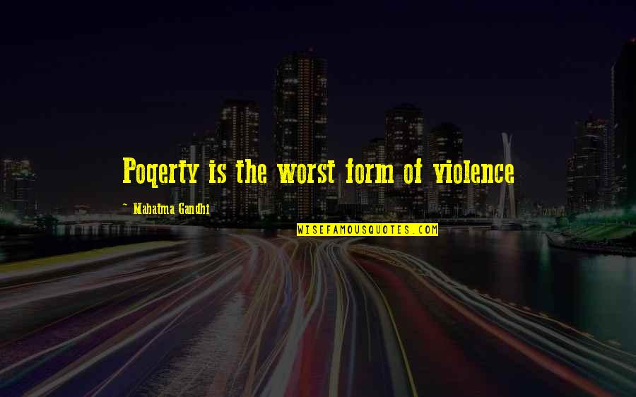 Poverty And Violence Quotes By Mahatma Gandhi: Poqerty is the worst form of violence