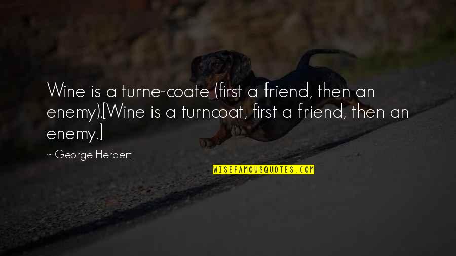 Poverty And Wealth Bible Quotes By George Herbert: Wine is a turne-coate (first a friend, then