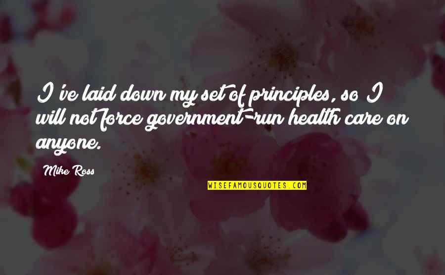 Poverty Begins In The Mind Quotes By Mike Ross: I've laid down my set of principles, so Poverty Begins In The Mind Quotes By Mike Ross: I've laid down my set of principles, so