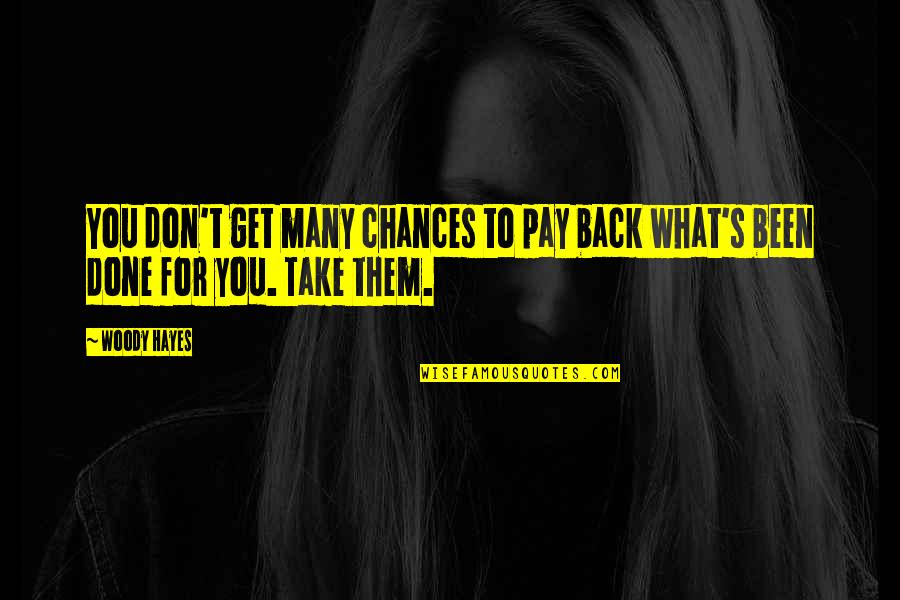 Poverty By Mahatma Gandhi Quotes By Woody Hayes: You don't get many chances to pay back