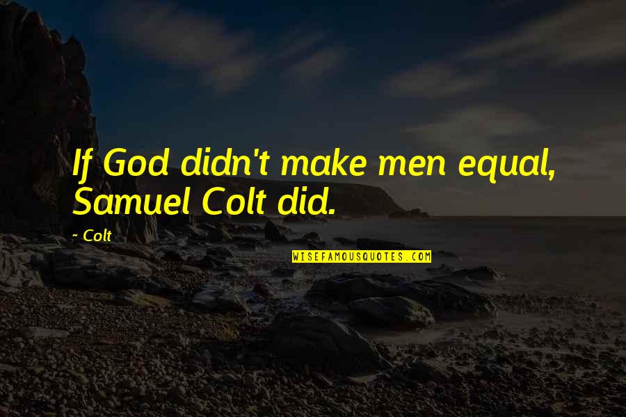 Poverty In 1984 Quotes By Colt: If God didn't make men equal, Samuel Colt