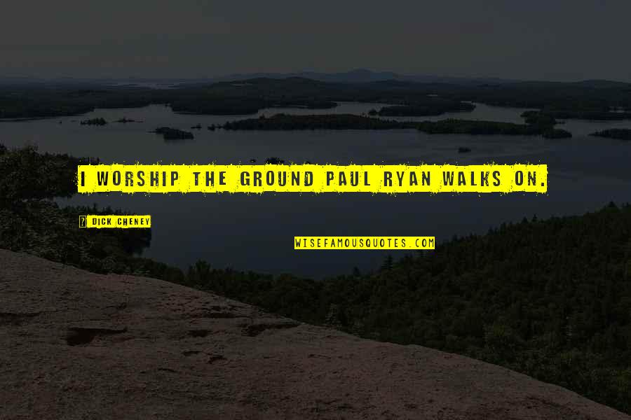 Poverty In A Raisin In The Sun Quotes By Dick Cheney: I worship the ground Paul Ryan walks on. Poverty In A Raisin In The Sun Quotes By Dick Cheney: I worship the ground Paul Ryan walks on.