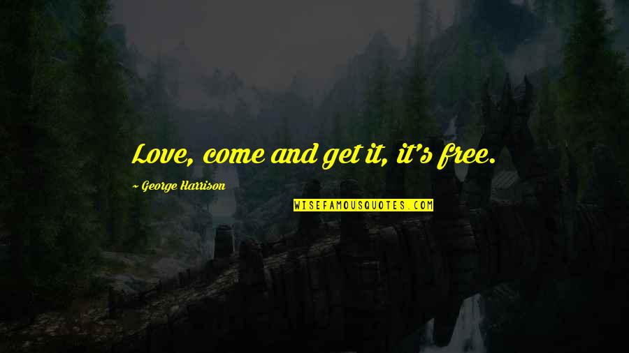 Poverty In Africa Quotes By George Harrison: Love, come and get it, it's free.