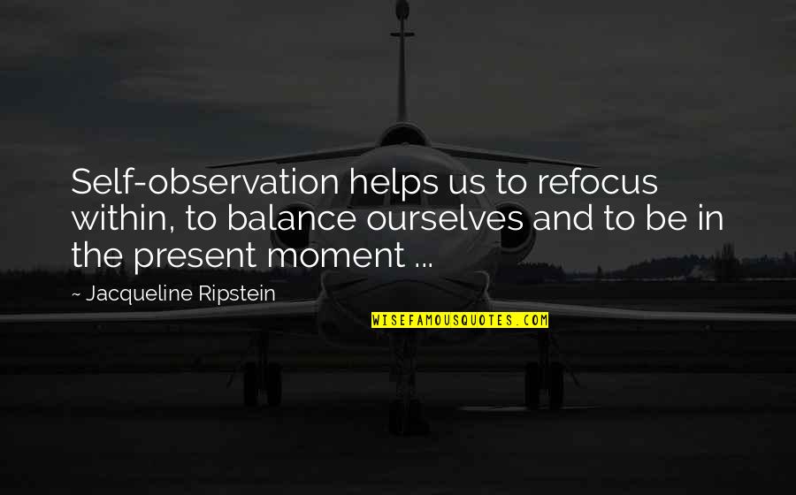 Poverty In Crime And Punishment Quotes By Jacqueline Ripstein: Self-observation helps us to refocus within, to balance