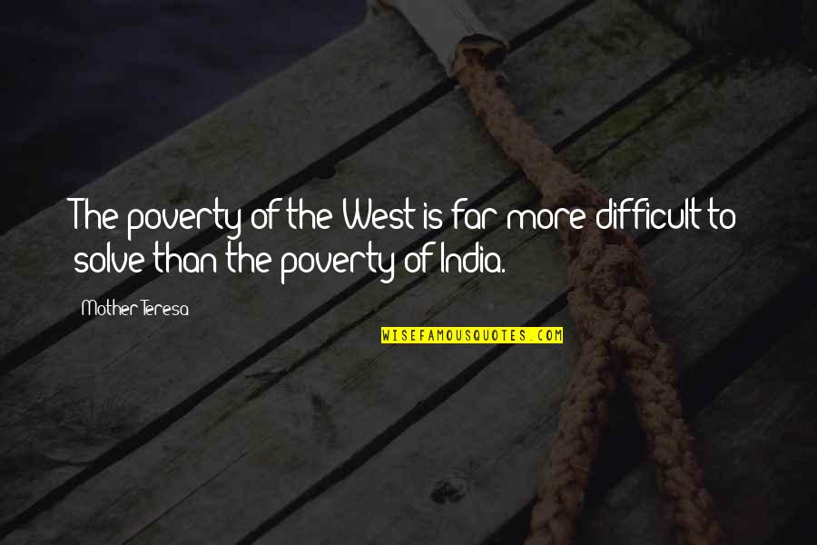 Poverty In India Quotes By Mother Teresa: The poverty of the West is far more
