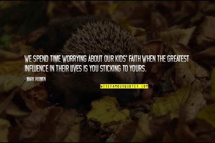 Poverty In Nickel And Dimed Quotes By Mark Holmen: We spend time worrying about our kids' faith Poverty In Nickel And Dimed Quotes By Mark Holmen: We spend time worrying about our kids' faith