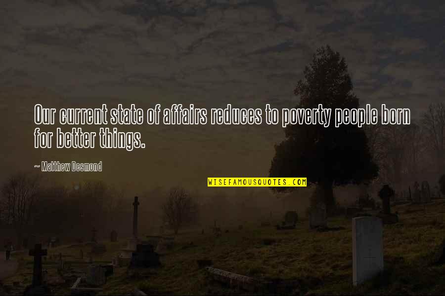 Poverty In The U.s Quotes By Matthew Desmond: Our current state of affairs reduces to poverty