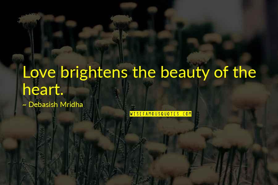 Poverty Is Like Punishment Quotes By Debasish Mridha: Love brightens the beauty of the heart. Poverty Is Like Punishment Quotes By Debasish Mridha: Love brightens the beauty of the heart.