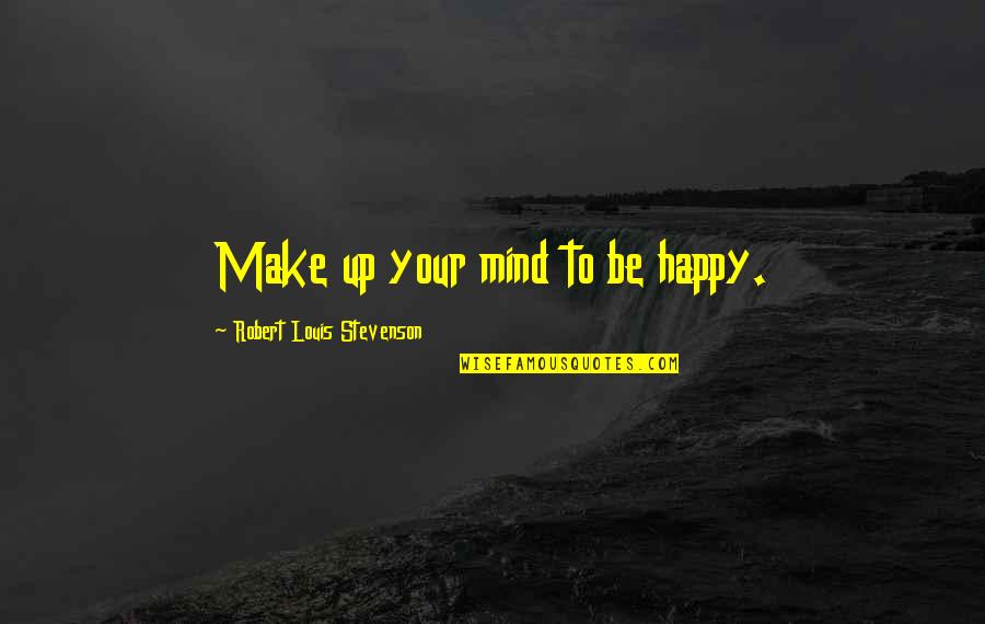 Poverty Is Like Punishment Quotes By Robert Louis Stevenson: Make up your mind to be happy. Poverty Is Like Punishment Quotes By Robert Louis Stevenson: Make up your mind to be happy.