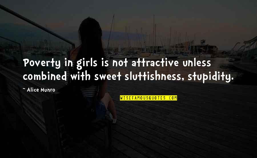 Poverty Is Not Quotes By Alice Munro: Poverty in girls is not attractive unless combined