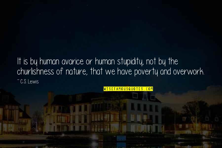 Poverty Is Not Quotes By C.S. Lewis: It is by human avarice or human stupidity,