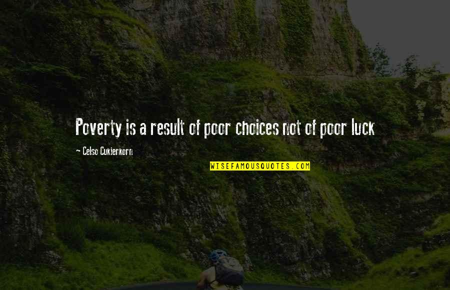 Poverty Is Not Quotes By Celso Cukierkorn: Poverty is a result of poor choices not