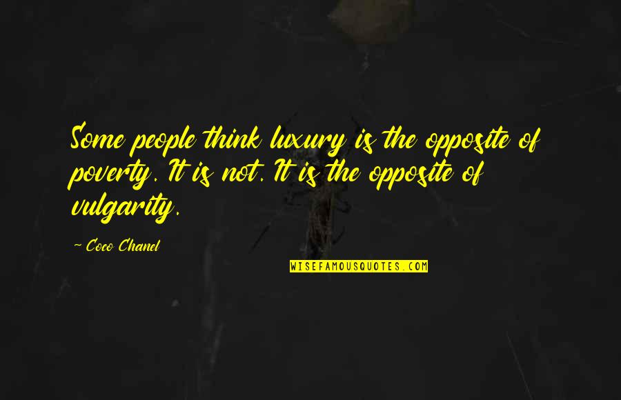 Poverty Is Not Quotes By Coco Chanel: Some people think luxury is the opposite of