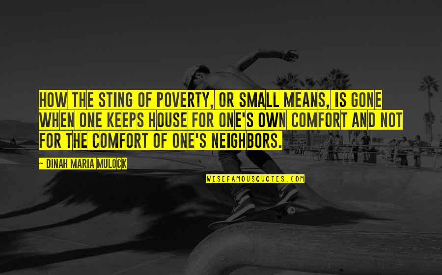 Poverty Is Not Quotes By Dinah Maria Mulock: How the sting of poverty, or small means,