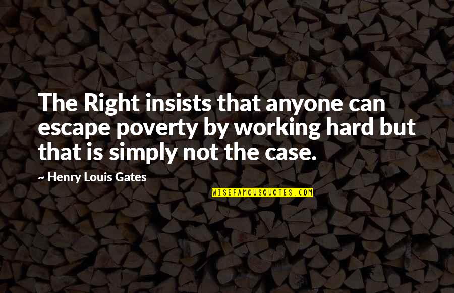 Poverty Is Not Quotes By Henry Louis Gates: The Right insists that anyone can escape poverty