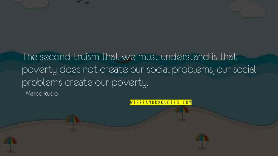 Poverty Is Not Quotes By Marco Rubio: The second truism that we must understand is