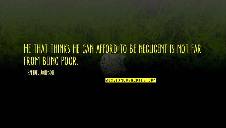 Poverty Is Not Quotes By Samuel Johnson: He that thinks he can afford to be