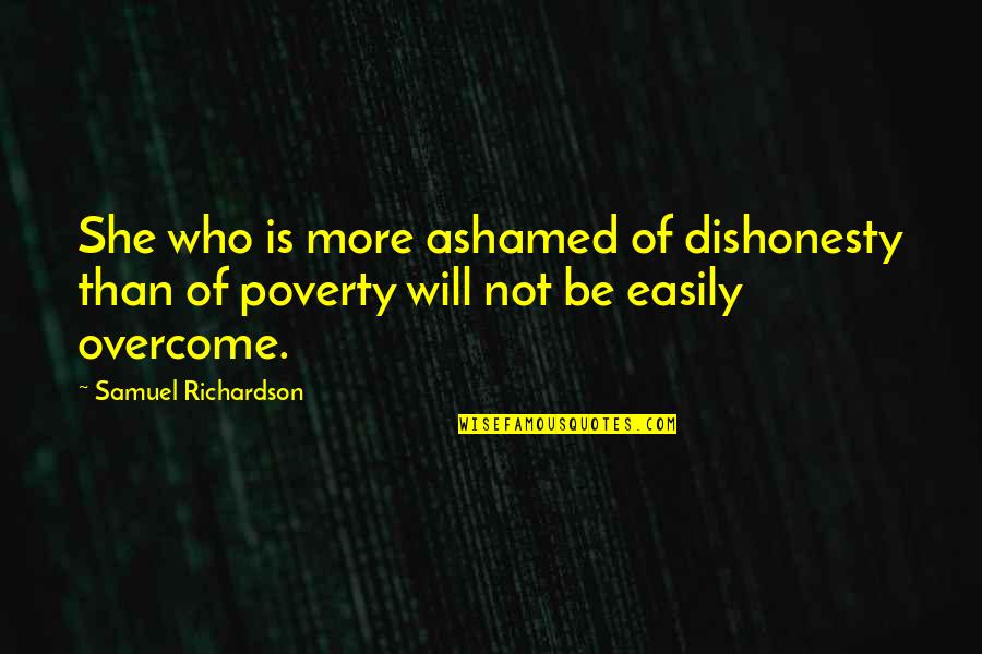 Poverty Is Not Quotes By Samuel Richardson: She who is more ashamed of dishonesty than