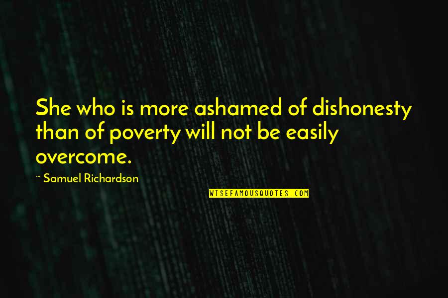 Poverty Is Not Quotes By Samuel Richardson: She who is more ashamed of dishonesty than Poverty Is Not Quotes By Samuel Richardson: She who is more ashamed of dishonesty than