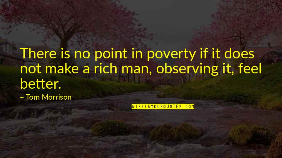 Poverty Is Not Quotes By Tom Morrison: There is no point in poverty if it