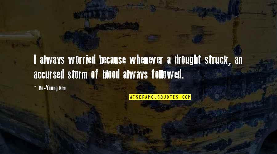 Poverty Is Violence Quotes By Bo-Young Kim: I always worried because whenever a drought struck,