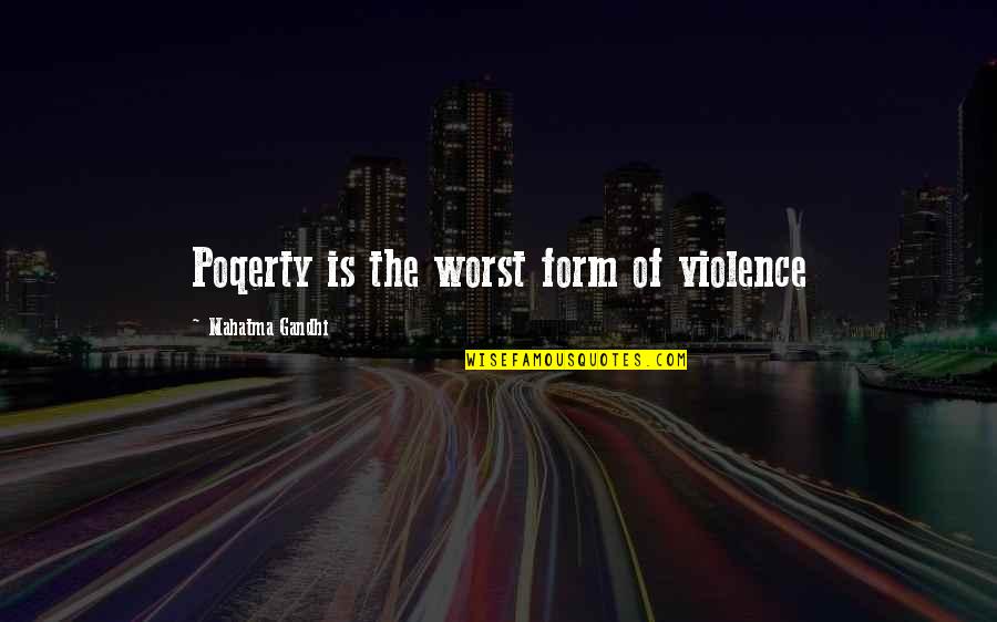 Poverty Is Violence Quotes By Mahatma Gandhi: Poqerty is the worst form of violence