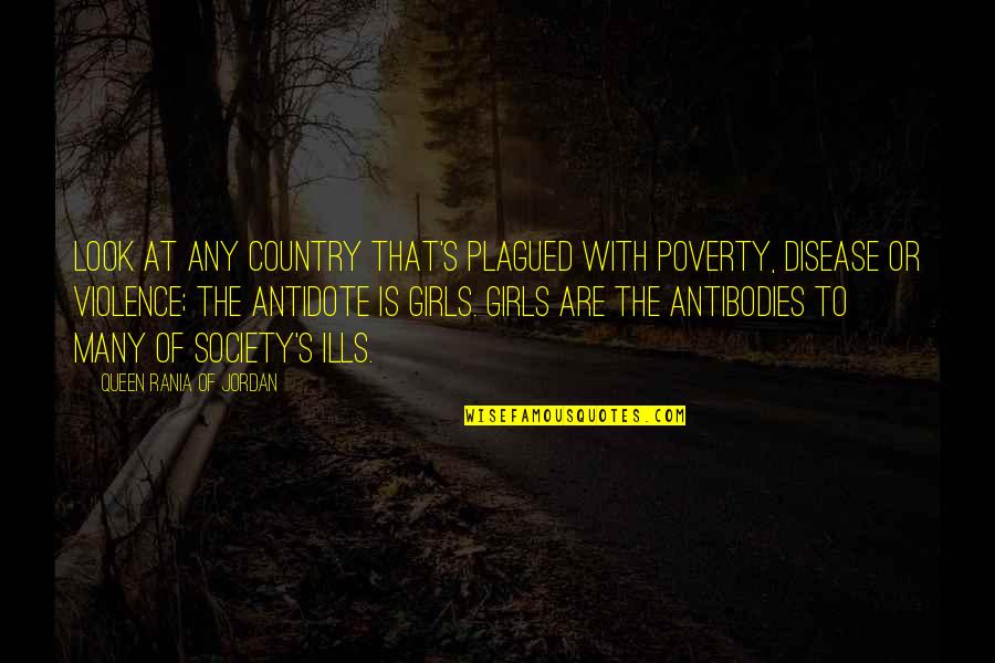 Poverty Is Violence Quotes By Queen Rania Of Jordan: Look at any country that's plagued with poverty,