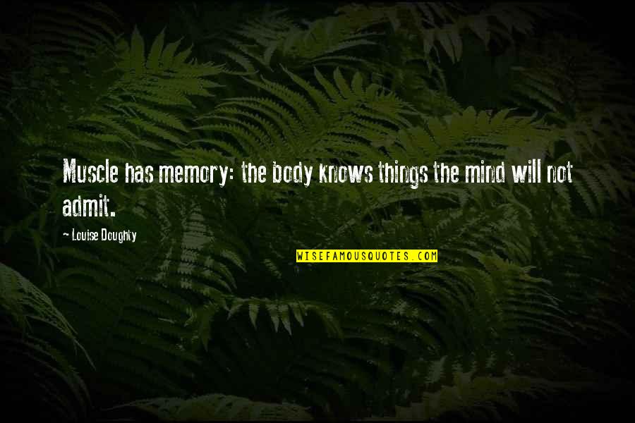 Poverty Motivational Quotes By Louise Doughty: Muscle has memory: the body knows things the