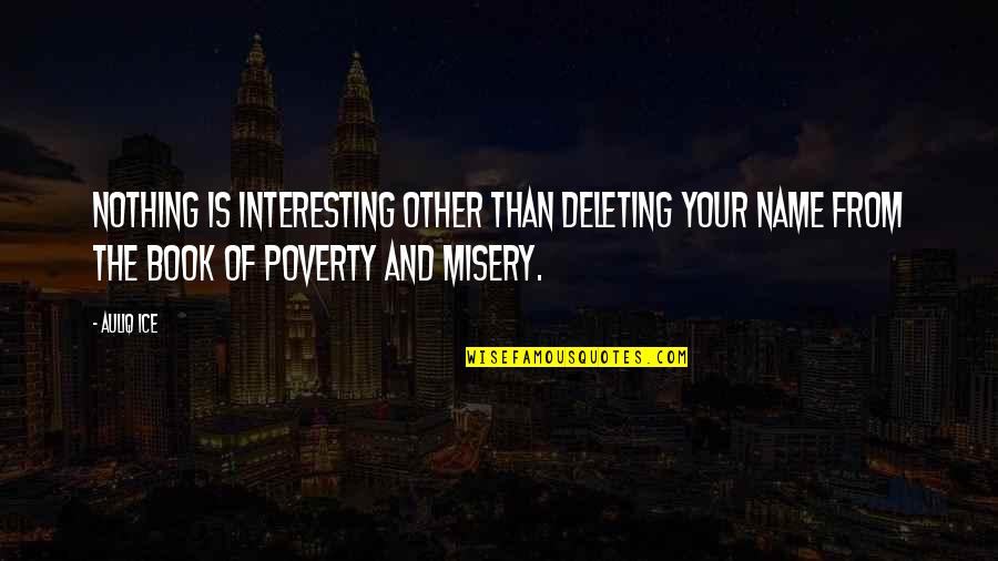 Poverty Quotes And Quotes By Auliq Ice: Nothing is interesting other than deleting your name