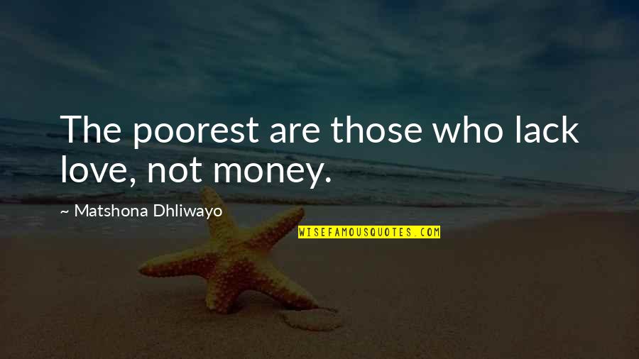 Poverty Quotes And Quotes By Matshona Dhliwayo: The poorest are those who lack love, not