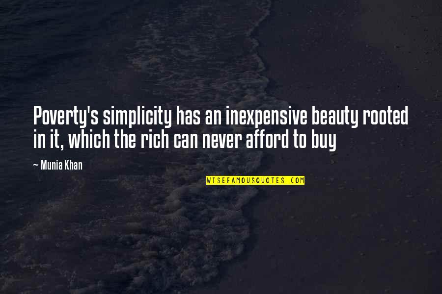 Poverty Quotes And Quotes By Munia Khan: Poverty's simplicity has an inexpensive beauty rooted in