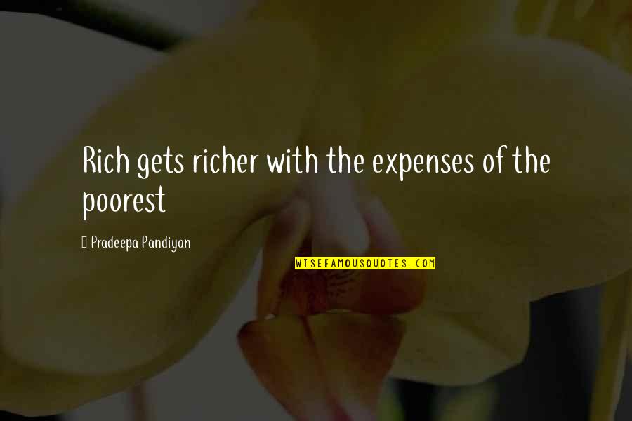 Poverty Quotes And Quotes By Pradeepa Pandiyan: Rich gets richer with the expenses of the