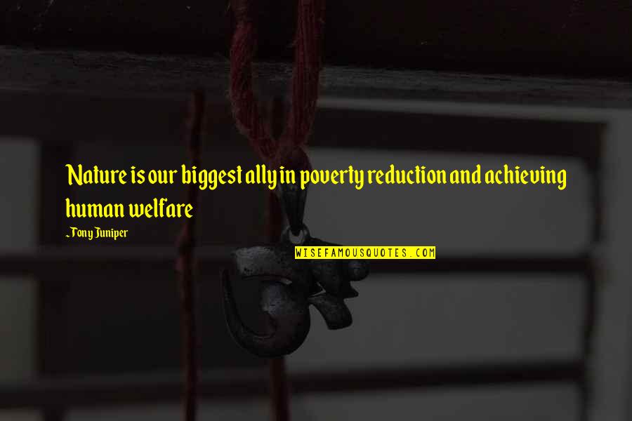 Poverty Reduction Quotes By Tony Juniper: Nature is our biggest ally in poverty reduction