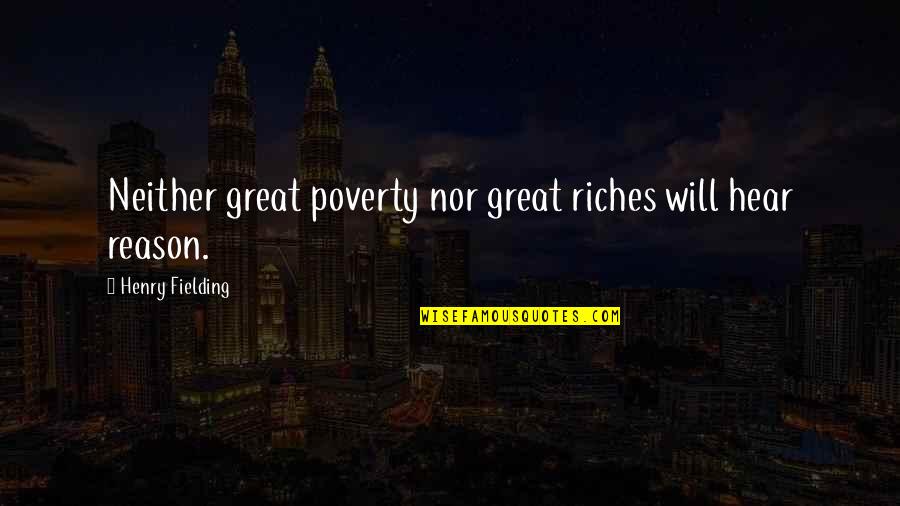 Poverty To Riches Quotes By Henry Fielding: Neither great poverty nor great riches will hear