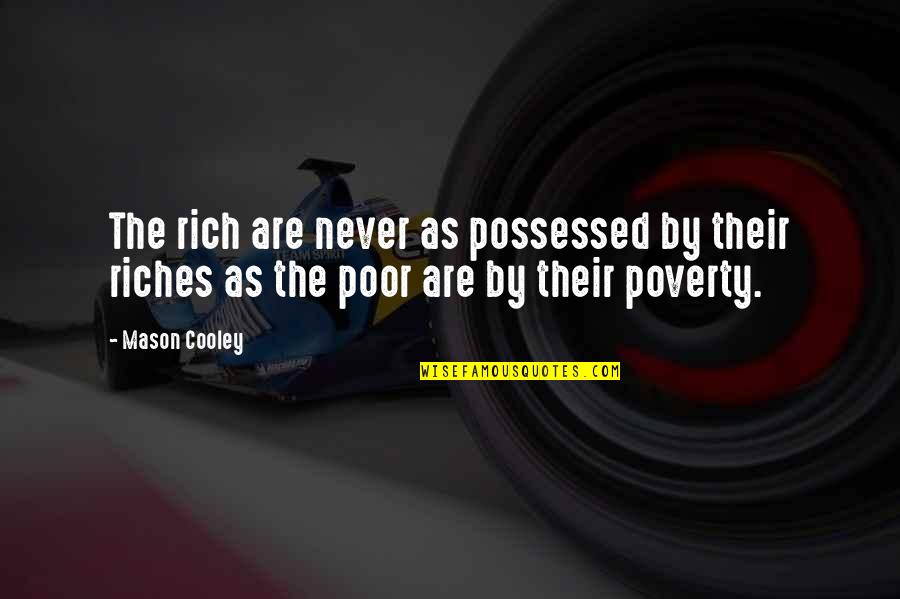 Poverty To Riches Quotes By Mason Cooley: The rich are never as possessed by their