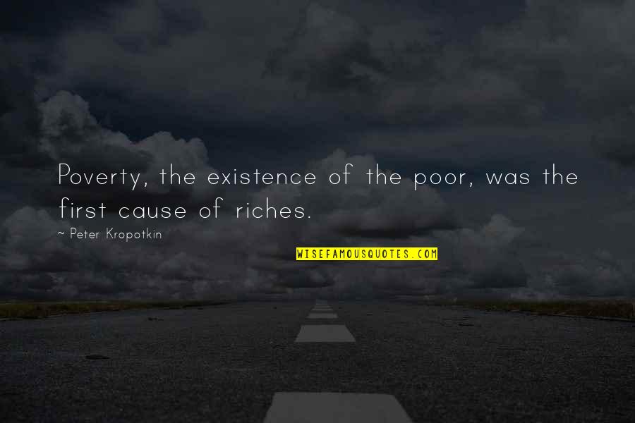 Poverty To Riches Quotes By Peter Kropotkin: Poverty, the existence of the poor, was the