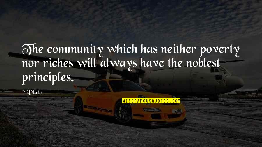 Poverty To Riches Quotes By Plato: The community which has neither poverty nor riches