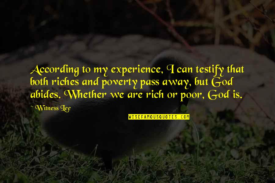 Poverty To Riches Quotes By Witness Lee: According to my experience, I can testify that