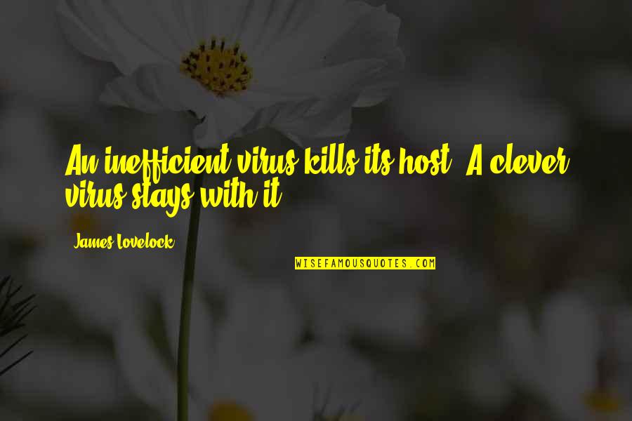 Poverty To Success In Hindi Quotes By James Lovelock: An inefficient virus kills its host. A clever Poverty To Success In Hindi Quotes By James Lovelock: An inefficient virus kills its host. A clever