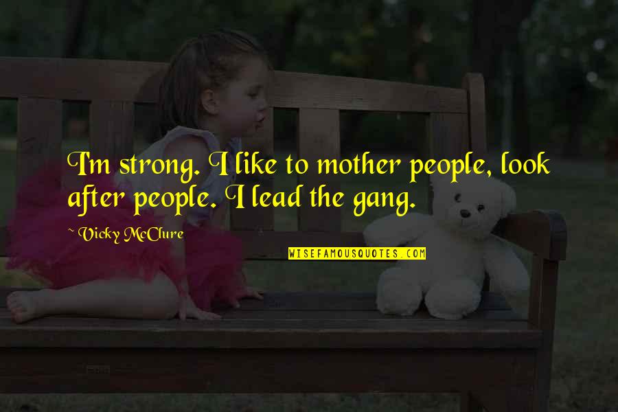 Poverty With Images Quotes By Vicky McClure: I'm strong. I like to mother people, look