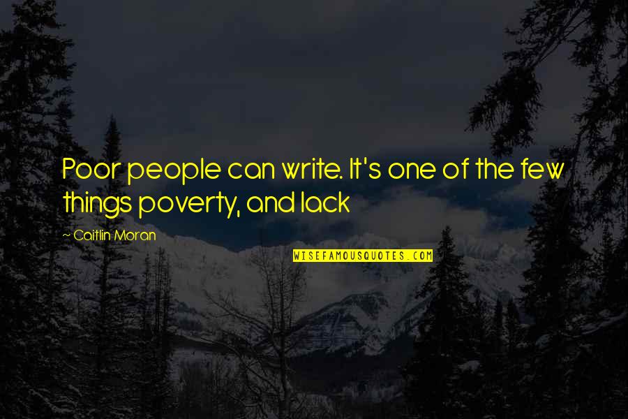 Poverty's Quotes By Caitlin Moran: Poor people can write. It's one of the