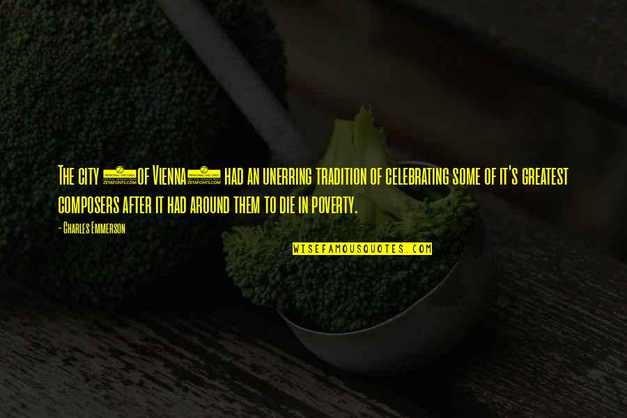 Poverty's Quotes By Charles Emmerson: The city (of Vienna) had an unerring tradition Poverty's Quotes By Charles Emmerson: The city (of Vienna) had an unerring tradition