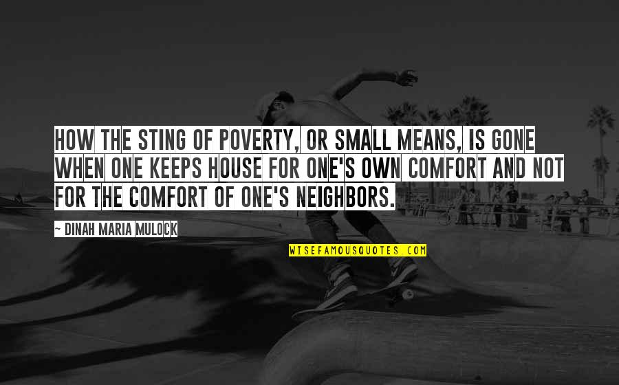 Poverty's Quotes By Dinah Maria Mulock: How the sting of poverty, or small means,